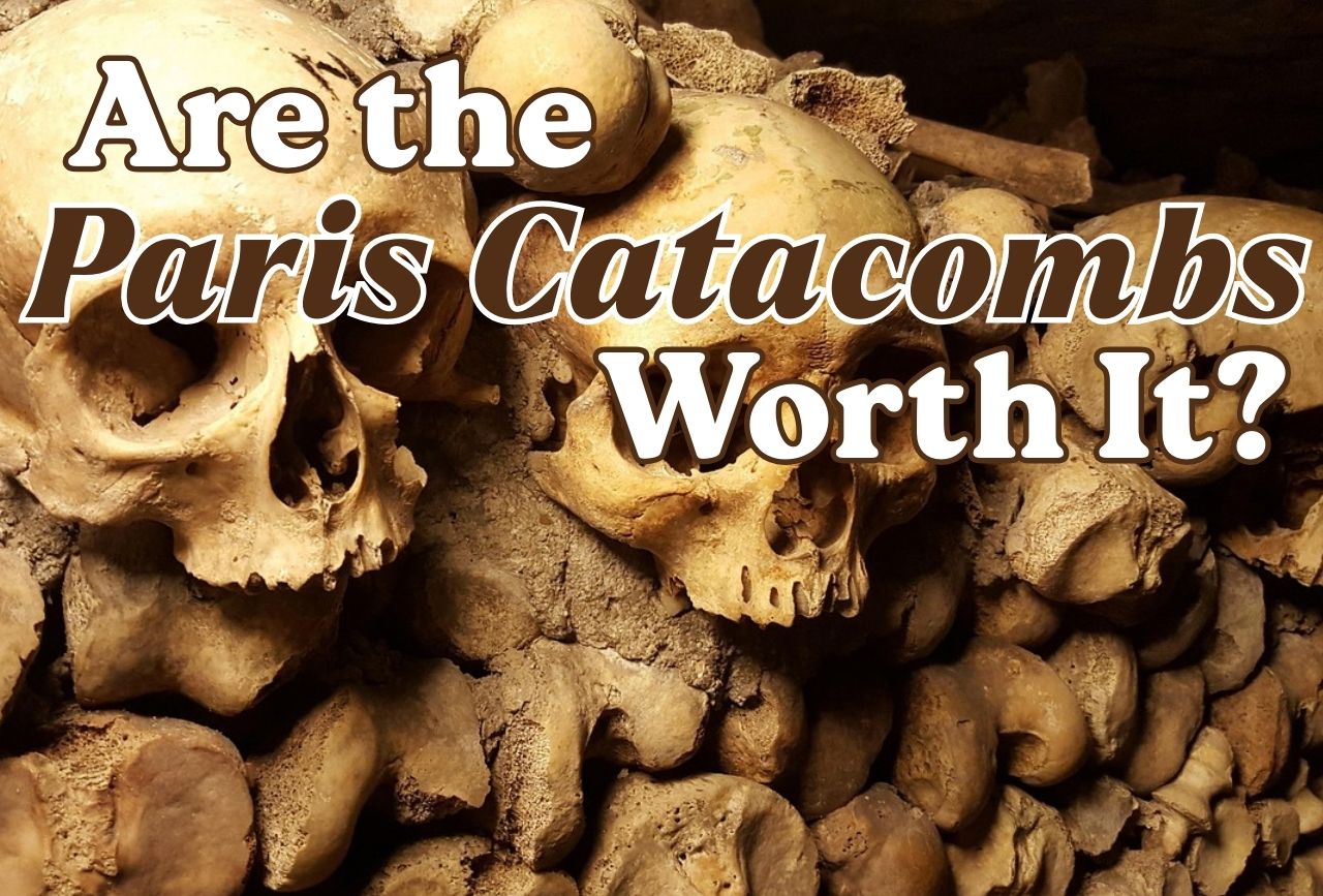 Are the Paris Catacombs Worth It?