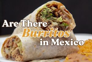 Are There Burritos in Mexico