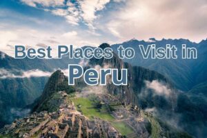 Best Places to Visit in Peru