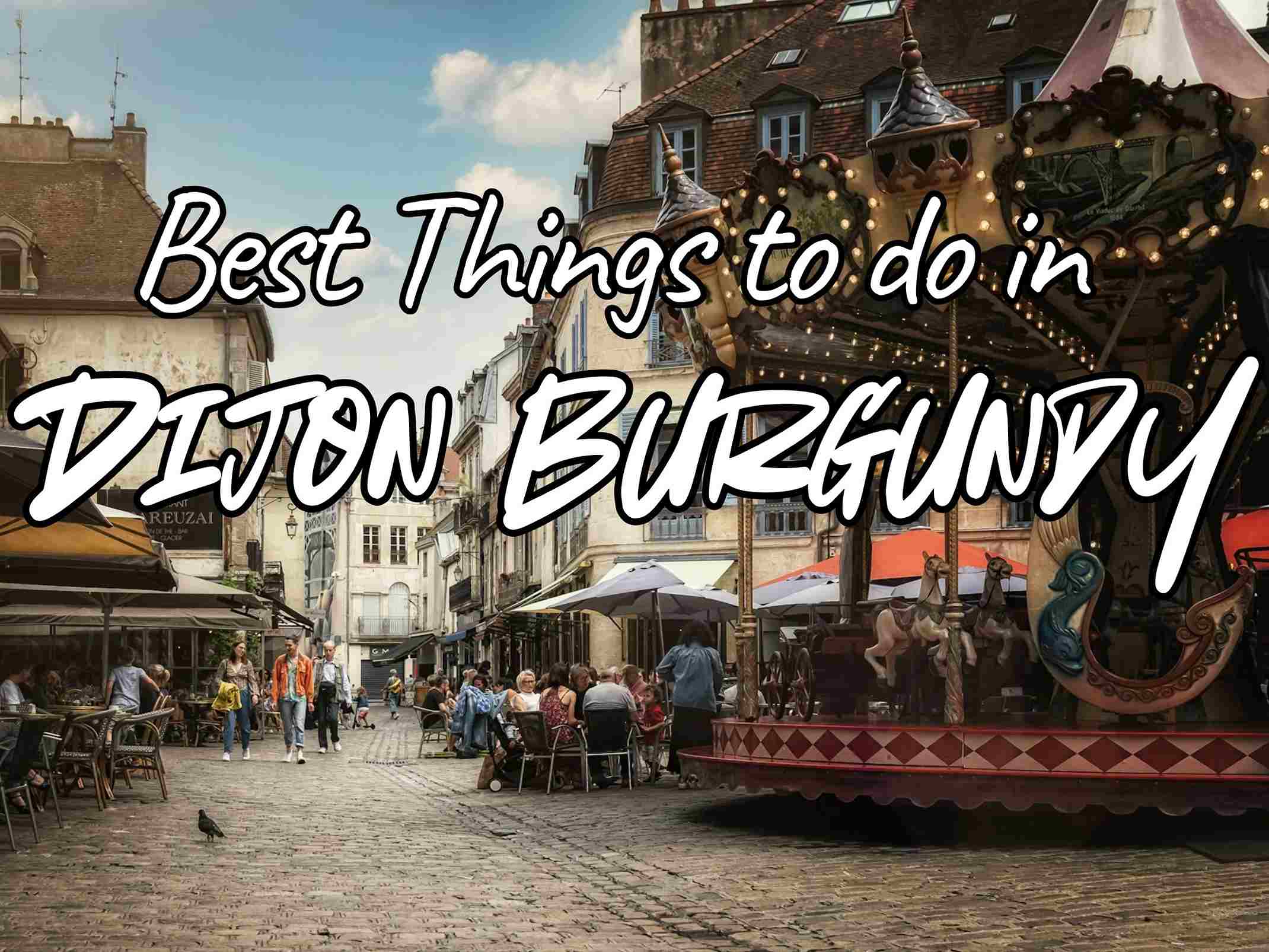 Best Things to do in Dijon Burgundy.